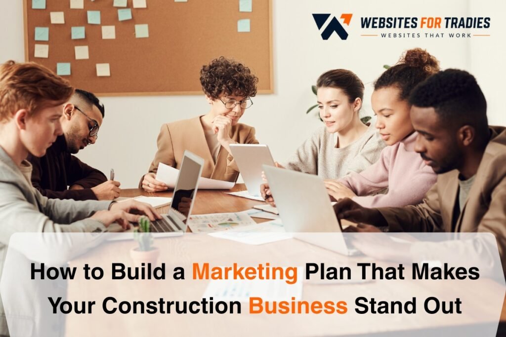 How to Build a Marketing Plan That Makes Your Construction Business Stand Out